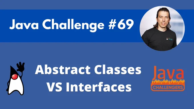 Image with picture of author, Duke Java mascot and Java challengers logo and text 'Java Challenge #69 Abstract Classes VS Interfaces