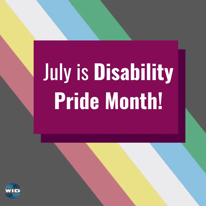 July is Disability Pride Month! The disability pride flag is in the background; it is red, yellow, white, blue and green with a charcoal background.