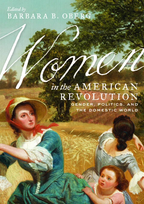 Women in the American Revolution: Gender, Politics, and the Domestic World, edited by Barbara B. Oberg. Available in ebook format.