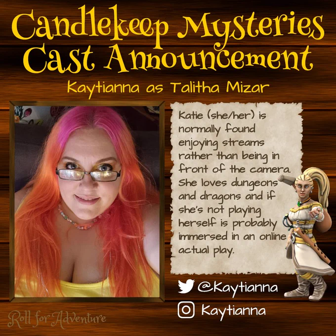 Candlekeep Mysteries Cast Announcement

Kaytianna as Talitha Mizar

A picture of Katie, a girl with pink and orange hair and a yellow top, smiling at the camera.

Next to her a description reads. "Katie (she/her) is normally found enjoying streams rather than being in front of the camera. She loves dungeons and dragons and if she's not playing herself is probably immersed in an online actual play."

A blond minifigure holding musical instruments and a sword is to the left of her.