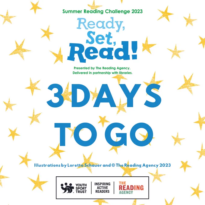 A background covered in gold stars. Text in front reads Summer Reading Challenge 2023 Ready, Set, Read! Presented by The Reading Agency in partnership with libraries. 3 days to go. Illustrations by Loretta Schauer and (c) The Reading Agency 2023