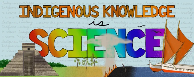 A digital drawing with the words Indigenous Knowledge is Science printed large in the middle. In the bottom half of the image, slightly covering the words, are a Maya pyramid, a cultural burn, and the Hōkūleʻa