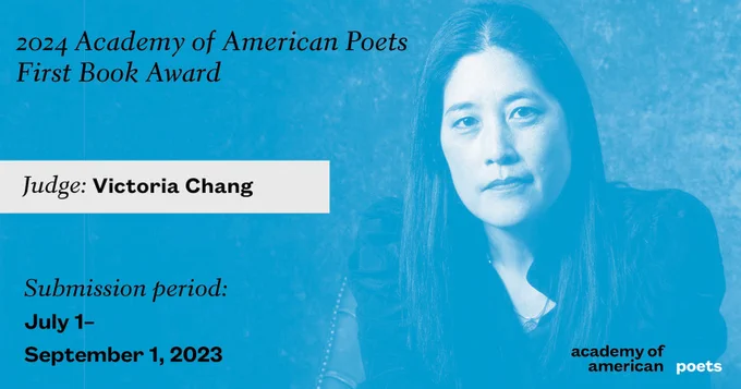 2024 Academy of American Poets First Book Award, judged by Victoria Chang (@VChangPoet). Submission period: July 1 - September 1, 2023 @ 11:59 p.m. ET. 