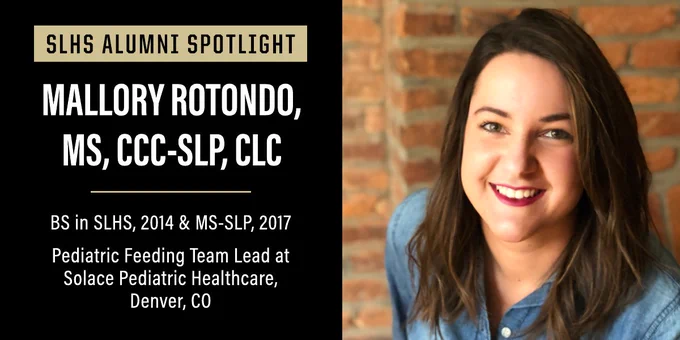 photo of Mallory Rotondo with the caption "SLHS Alumni Spotlight: Mallory Rotondo, MS, CCC-SLP, CLC. BS in SLHS, 2014 & MS-SLP, 2017. Pediatric Feeding Team Lead at Solace Pediatric Healthcare, Denver, CO.
