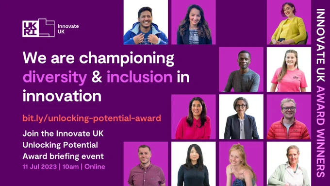 We are championing D&I in innovation. 
bit.ly/unlocking-potential-award
Join the Innovate UK Unlocking Potential Award briefing event. 11 July 2023 | 2023 | Online