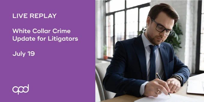 Live Replay: White Collar Crime Update for Litigators