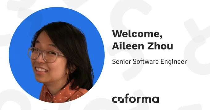 Welcome, Aileen Zhou. Senior Software Engineer at Coforma.