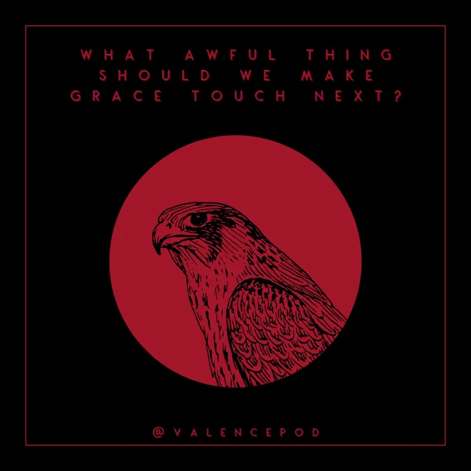 Black background with a red circle in the center with an illustration of a falcon. Words in red across the top read "what awful thing should we make Grace touch next?"