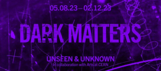 The image reads 05.08.23 - 02.12.23, DARK MATTERS, UNSEEN AND UNKNOWN, In collaboration with Arts at CERN. The background is black with streaks of electric fluorescent purple darting around in straight lines and spirals. 