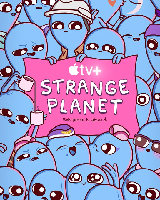 APPLE TV  
STRANGE PLANET 
Existence is absurd.

Dozens of blue beings crowd the frame, squishing each other, two are mouthpushing, one is spilling jitter liquid. Varying emotional expressions. All are existing.