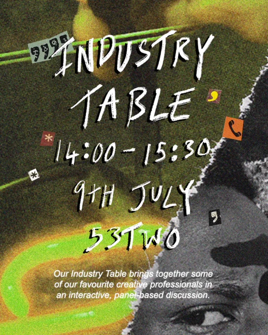 Green textured background.
Text white in front reads:
Industry Table
14:00-15:30
9th July 53two
Our Industry Table brings together some
of our favourite creative professionals in
an interactive, panel-based discussion.