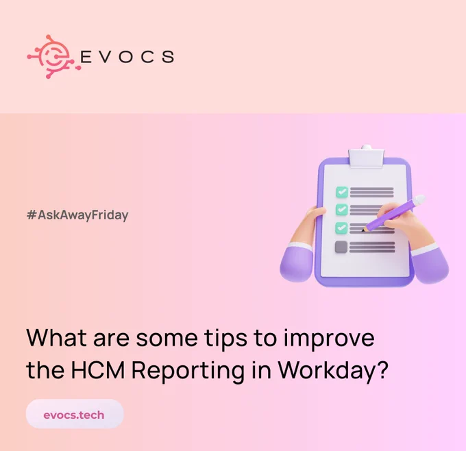 Twitter - EVOCS presents #AskAwayFriday -What are some tips to improve the HCM Reporting in Workday?