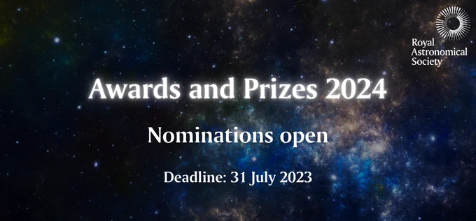 An image of a dark blue nebula in space overlaid with the RAS logo in the top right corner and text in the centre that reads "Awards and Prizes 2024. Nominations open. Deadline: 31 July 2023".