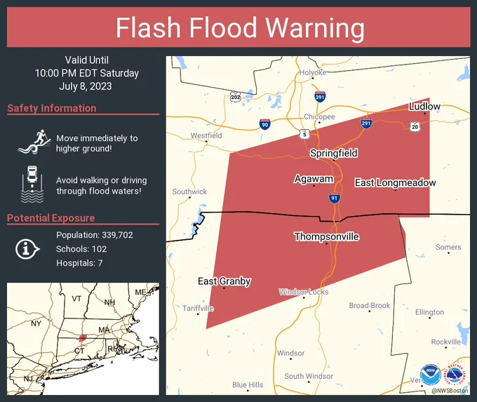 This graphic displays a flash flood warning plotted on a map. The warning is in effect until 10:00 PM EDT. The warning includes Springfield MA, Agawam MA and West Springfield MA.  This warning is for North Central Hartford County in northern Connecticut and South Central Hampden County in western Massachusetts. Avoid walking or driving through flood waters! Move immediately to higher ground! There are 339,702 people in the warning along with 102 schools and 7 hospitals.
