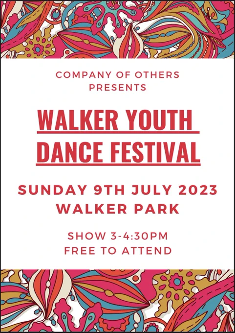 COMPANY OF OTHERS
PRESENTS
WALKER YOUTH
DANCE FESTIVAL
SUNDAY 9TH JULY 2023
WALKER PARK
SHOW 3-4:30PM
FREE TO ATTEND