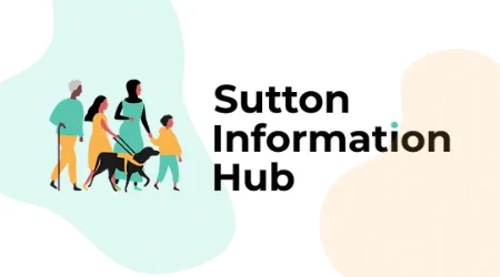 Image shows a group of people, a mother holding a young child's hand, a young girl with a guide dog, and an older lady with a walking stick and says the words Sutton Information Hub. It contains a QR code to take you to the Sutton Information Hub and says All your information, all on one website - family support, SEND support, local support, cost of living, things to do
