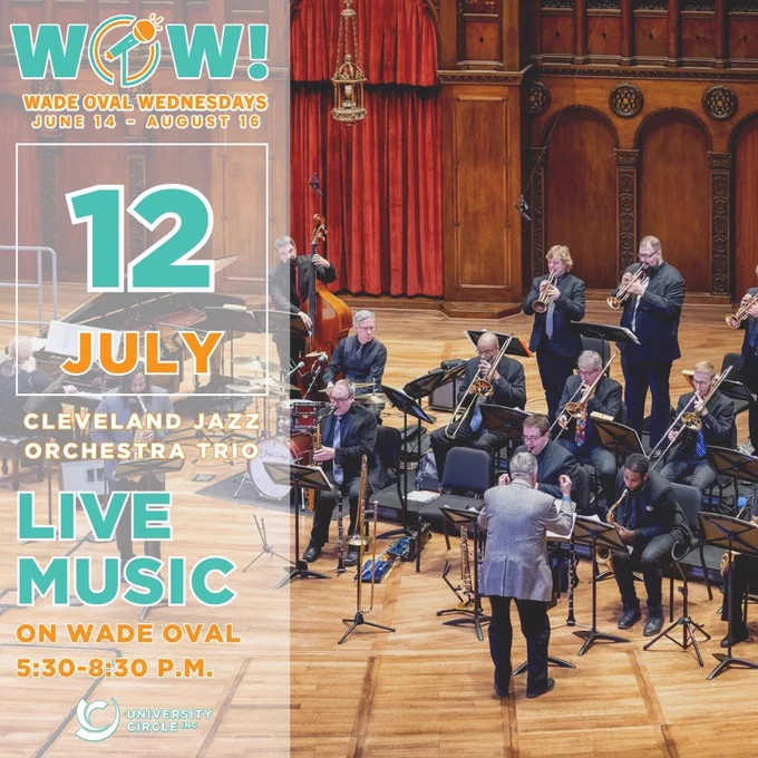A graphic that says "WOW! Wade Oval Wednesdays on July 12. Cleveland Jazz Orchestra Trio. Live music on Wade Oval from 5:30-8:30 PM." The photo is of the band performing on a stage. 