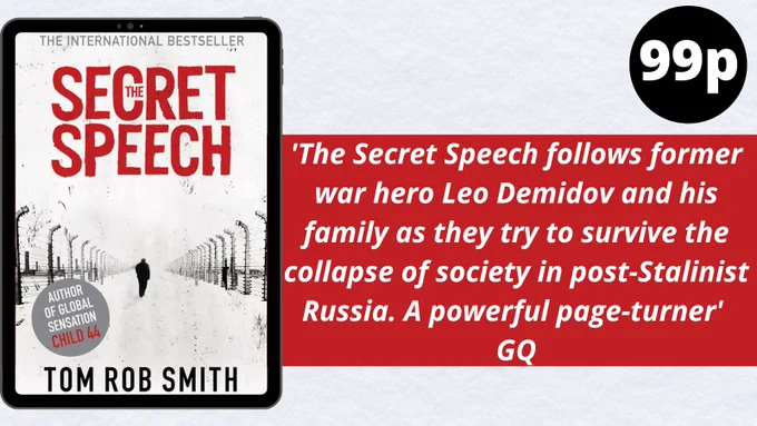 Cover of The Secret Speech by Tom Rob Smith. 99p. 'The Secret Speech follows former war hero Leo Demidov and his family as they try to survive the collapse of society in post-Stalinist Russia. A powerful page-turner'  GQ