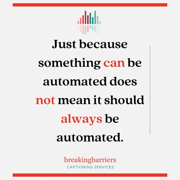 Light gray background with red-orange stripe at top and bottom. Breaking Barriers Captioning Services logo. Text:  Just because something can be automated does not mean it should always be automated.