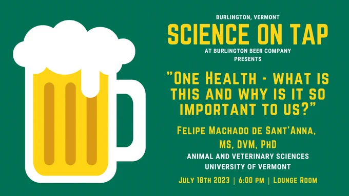 Advertisement for Science on Tap with a cartoon yellow beer mug on a dark green background. The text implores you to come to BBCO on July 18th at 6:00pm to hear Dr. Machado discuss "One health - What is this and why is it so important to us?"