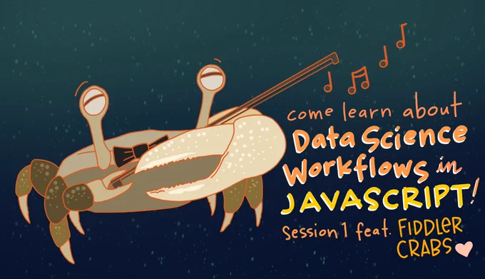 A cartoon fiddler crab with text "come learn about Data Science Workflows in JavaScript! Session 1 feat. fiddler crabs"