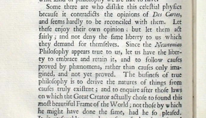 Image of part of page from 1729 English edition of Newton's Principia (excerpt includes this text: “Since the Newtonian Philosophy appears true to us, let us have the liberty to embrace and retain it, and to follow causes proved by phenomena, rather than causes only imagine, and not yet proved.”)

