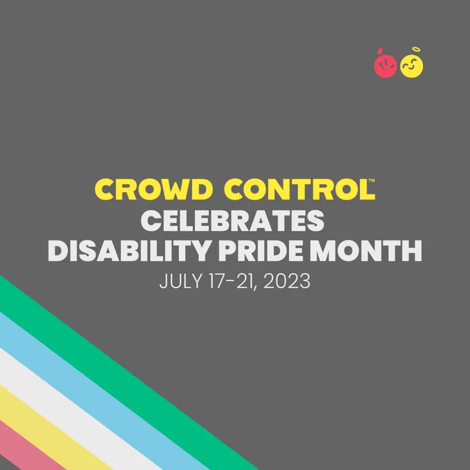 It is a graphic with text on it. It has a grey background and a rainbow in the corner. It reads "Crowd Control Celebrates Disability Pride Month from July 17 to July 21st of 2023"