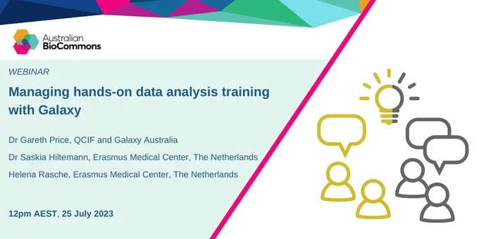 The next Australian BioCommons webinar is on the 25th of July at 12 pm AEST. The topic is 'managing hands-on data analysis training with Galaxy' and features speakers Dr Gareth Price (QCIF and Galaxy Australia), Dr Saskia Hiltemann (Erasmus Medical Center, The Netherlands) and Helena Rasche (Erasmus Medical Center, The Netherlands)