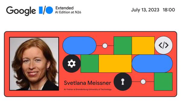 Banner image of Google I/O Extended - AI Edition at N26, on July 13, 2023 18:00. Featuring Svetlana Meissner, AI-Trainer at Brandenburg University of Technology