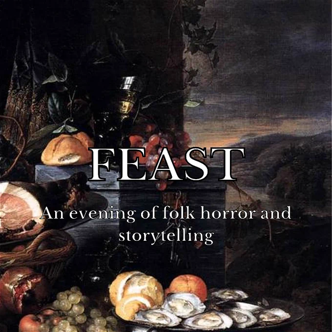 Introducing FEAST: Manchester's newest spoken word event with a folk horror theme.

Join us for one night only to sup and dine upon the horrors that creep in the hedgerows. We bring you an eclectic mixture of eight new and established voices, each of whom draws from a different wellspring of dark and macabre delights. 

A joyous meal of meat, bones, flowers and thorns for the more ghoulish members of our parish. Come and FEAST.

Doors open at 7pm at the Peer Hat on July 11th 2023. 
Tickets are £10, with £8 for concessions.
https://manchester.ssboxoffice.com/events/feast/