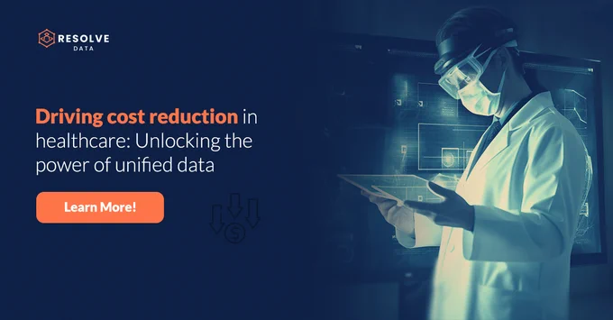 Driving Cost Reduction in Healthcare: Unlocking the Power of Unified Data