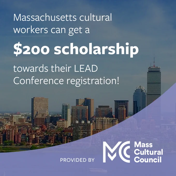 A skyline of Boston with the text: "Massachusetts cultural workers can get a $200 scholarship towards their LEAD Conference registration!" and the Mass Cultural Council logo in the bottom right.