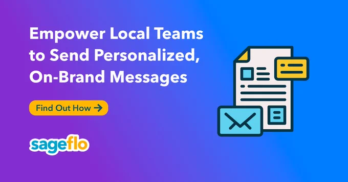 Empower Local Teams to Send Personalized, On-Brand Messages

Find Out How

Sageflo