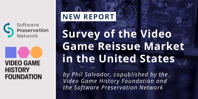 New report: Survey of the Video Game Reissue Market in the United States. By Phil Salvador, copublished by the Video Game History Foundation and the Software Preservation Network.