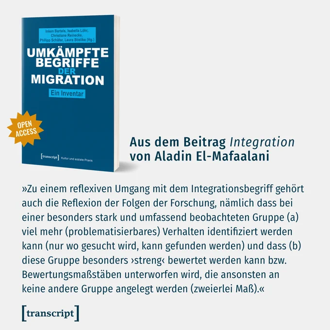 Zitat aus Buch 
"Zu einem reflexiven Umgang mit dem Integrationsbegriff gehört auch die Reflexion der Folgen der Forschung, nämlich dass bei einer besonders stark und umfassend beobachteten Gruppe (a) viel mehr (problematisierbares) Verhalten identifiziert werden kann (nur wo gesucht wird, kann gefunden werden) und dass
(b) diese Gruppe besonders ›streng‹ bewertet werden kann bzw. Bewertungsmaßstäben unterworfen wird, die ansonsten an keine andere Gruppe angelegt werden (zweierlei Maß)."
