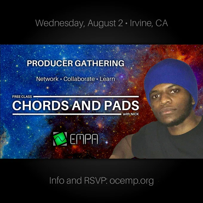 Wednesday, August 2 - Irvine, CA
PRODUCER CATHERING
Network, Collaborate, Learn
Free Class: CHORDS AND PADS with Nick
EMPA
Info and RSVP: ocemp.org