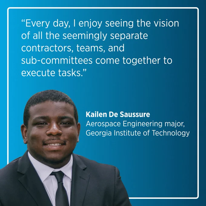 A blue graphic displays a cutout photo of Kailen De Saussure in the bottom left-hand corner. His name is displayed beside his photo with “Aerospace Engineering major” and “Georgia Institute of Technology” listed underneath. He is quoted on the graphic, saying, “Every day, I enjoy seeing the vision of all the seemingly separate contractors, teams, and sub-committees come together to execute tasks.”
