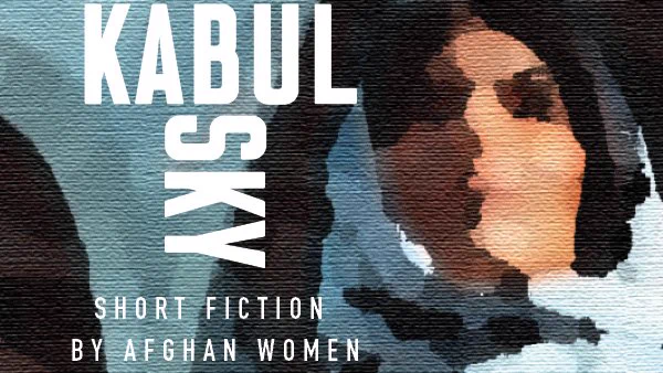 book cover:  blue background with the appearance of texture. An illustrated, blurred image of a woman wearing a hijab with her face raised to the sky. With titles: Under a Kabul Sky: Short Fiction by Afghan Women. Translated by Elaine Kennedy.