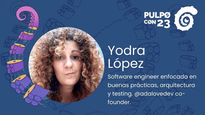 Yodra López: Software engineer enfocada en buenas prácticas, arquitectura y testing. @adalovedev co-founder... y ahora también speaker de la #pulpoCon23