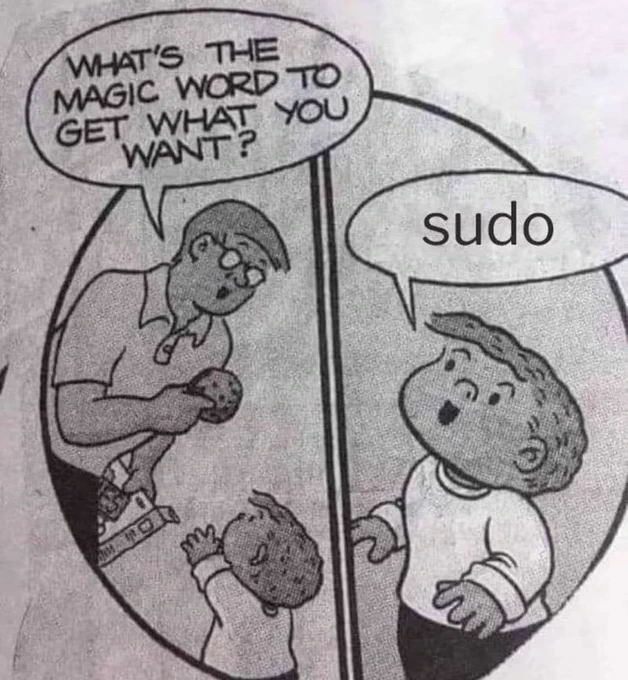 “What’s the magic word to get what you want?” “sudo”
