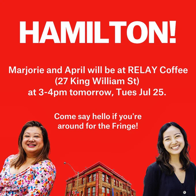 Square graphic with white text on a red background that reads: “Hamilton! Marjorie and April will be at RELAY Coffee (27 King William St) at 3-4pm tomorrow, Tues Jul 25. Come say hello if you're around for the Fringe!” There are photos of Marjorie Chan, the Theatre Passe Muraille building, and April Leung included at the bottom of the graphic.