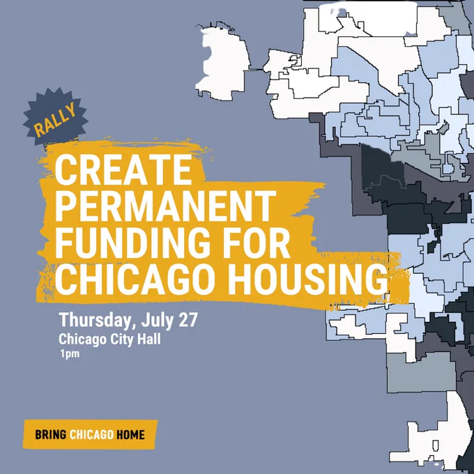 Rally: Create permanent funding for Chicago housing.
Thursday, July 27, Chicago City Hall, 1 P.M.
bit.ly/bchjuly27