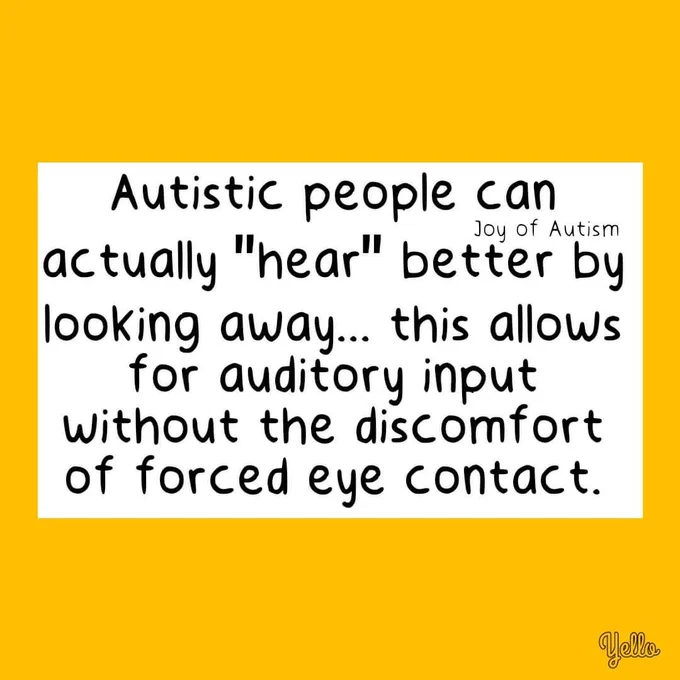 Autistic people can actually hear better by looking away... this allows for auditory input without the discomfort of forced eye contact