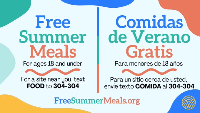 Free Summer Meals for ages 18 and under - For a site near you, text Food to 304-304 or visit freesummermeals.org / Comidas de Verano Gratis para menores de 18 años. Para un sitio cerca de usted, envie texto COMIDA al 304-304.