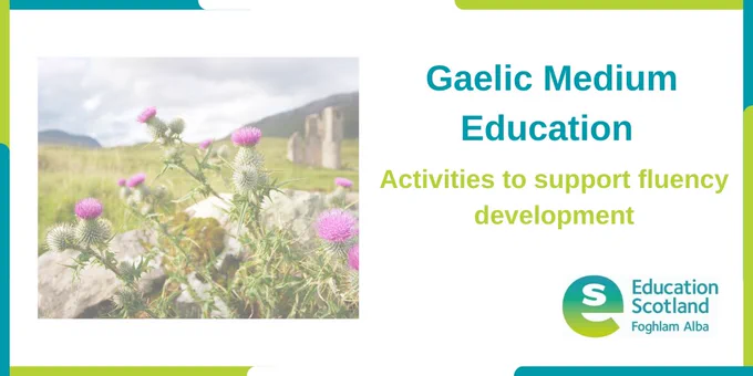 Gaelic Medium Education. Activities to support fluency development.