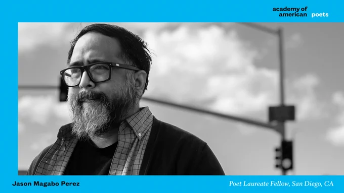 Black and white headshot of Jason Magabo Perez. Text that reads "Jason Magabo Perez, Poet Laureate Fellow, San Diego, CA." Academy of American Poets logo.