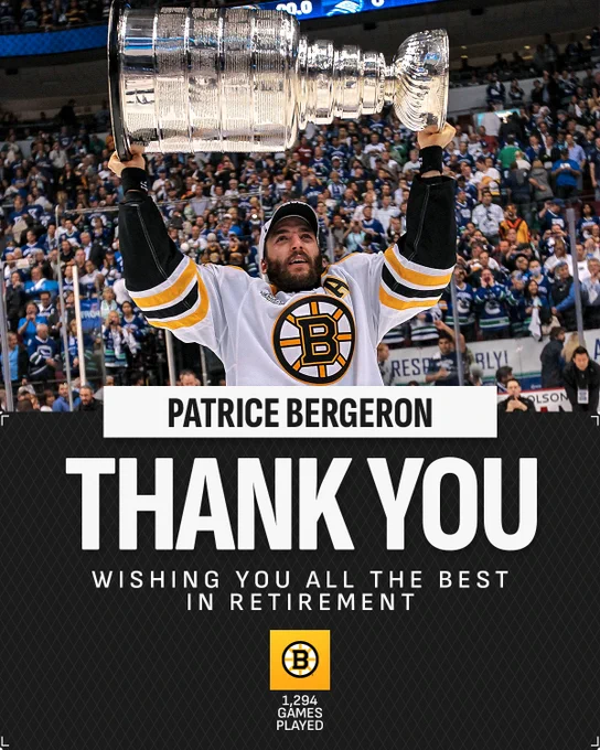 Top: Patrice Bergeron lifting the Stanley Cup on ice in a Boston Bruins away uniform.

Bottom: Large text on a white and black background reading, "Patrice Bergeron. Thank you. Wishing you all the best in retirement".

Below that is the Bruins logo and the corresponding games played:

"BOS - 1,294 GP"