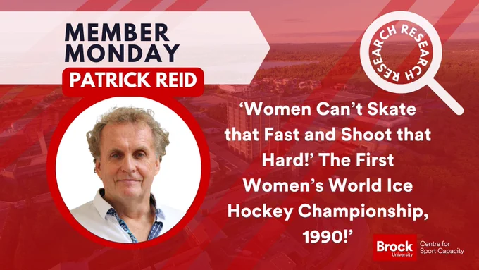 This is a post containing multiple elements. On the top left there is writing which says "Member Monday" and "Patrick Reid." On the right, there is writing which has the title of the research article. It says ‘Women Can’t Skate that Fast and Shoot that Hard!’ The First Women’s World Ice Hockey Championship, 1990!’