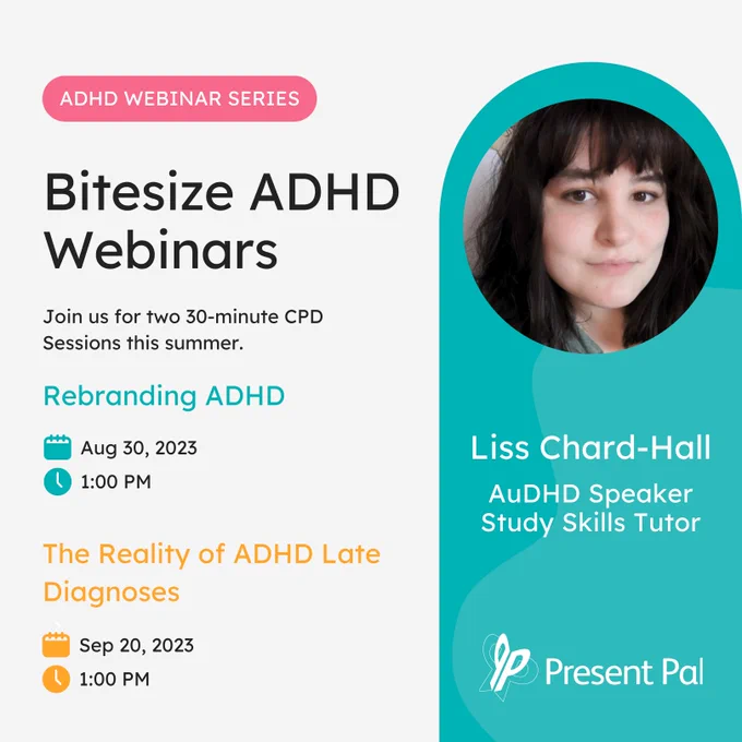 A text-based graphic with a grey and blue background advertising Present Pal's new ADHD Webinar Series. To the right of the image is a photograph of Liss Chard-Hall, the speaker at the events. In the bottom left corner is a Present Pal Logo.

Text Reads:
Bitesize ADHD Webinars. Join us for two 30-minute CPD Sessions this summer. Webinar 1: Rebranding ADHD, August 30th 2023 at 1pm. Webinar 2: The Reality of ADHD Late Diagnoses, September 20 2023 at 1pm.