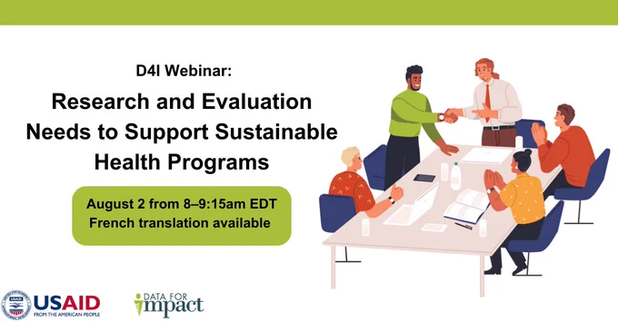D4I Webinar: 

Research and Evaluation Needs to Support Sustainable Health Programs on August 2nd from 8-9:15am EDT. French translation available.